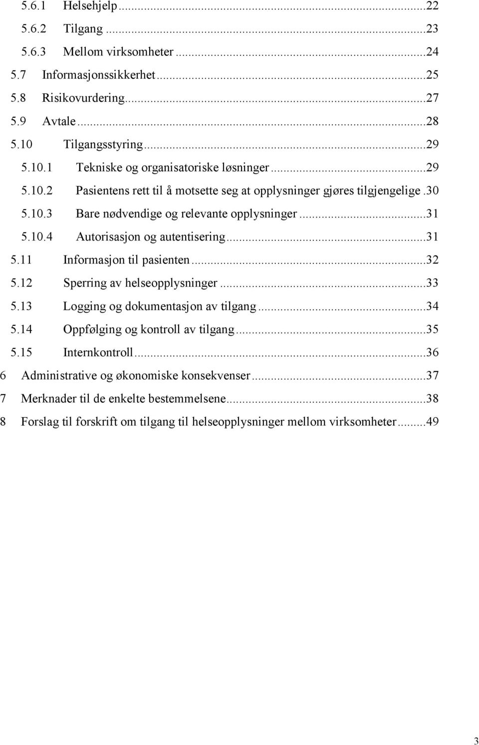 .. 32 5.12 Sperring av helseopplysninger... 33 5.13 Logging og dokumentasjon av tilgang... 34 5.14 Oppfølging og kontroll av tilgang... 35 5.15 Internkontroll.