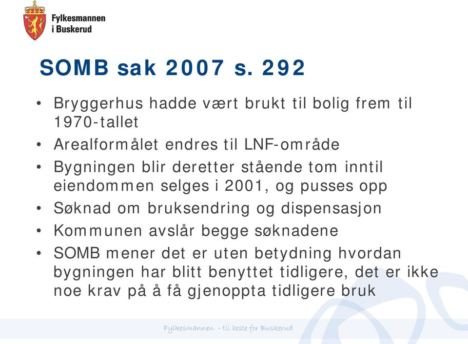 Bygningen blir deretter stående tom inntil eiendommen selges i 2001, og pusses opp Søknad om