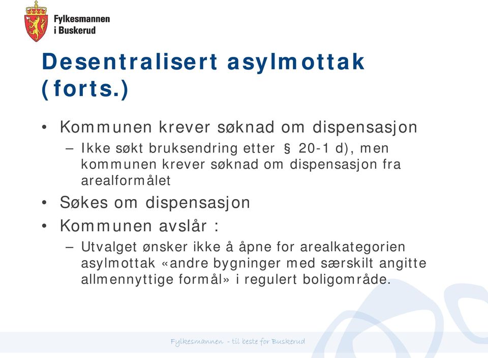 kommunen krever søknad om dispensasjon fra arealformålet Søkes om dispensasjon Kommunen