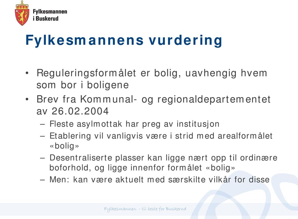 2004 Fleste asylmottak har preg av institusjon Etablering vil vanligvis være i strid med