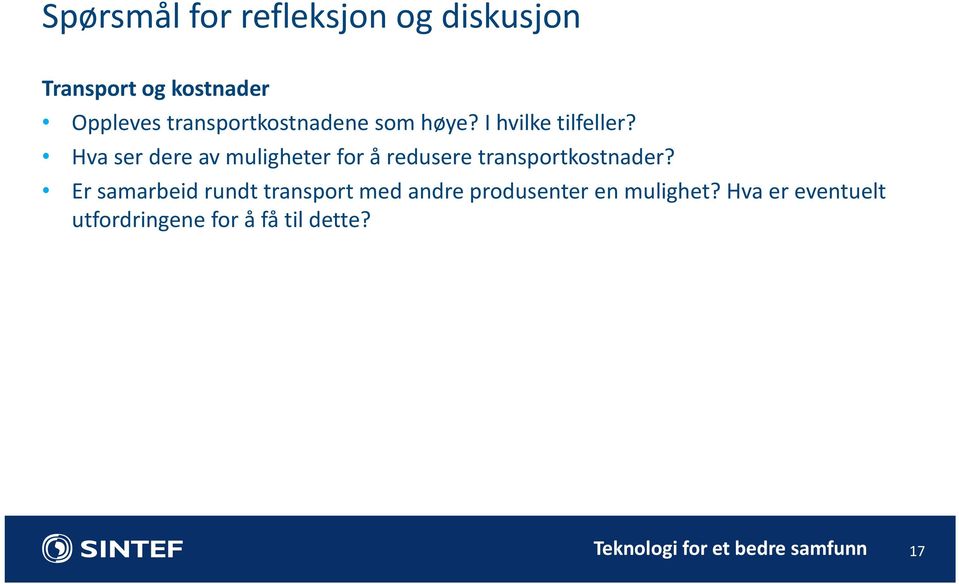 Hva ser dere av muligheter for å redusere transportkostnader?