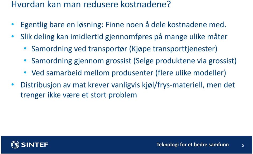 transporttjenester) Samordning gjennom grossist (Selge produktene via grossist) Ved samarbeid mellom