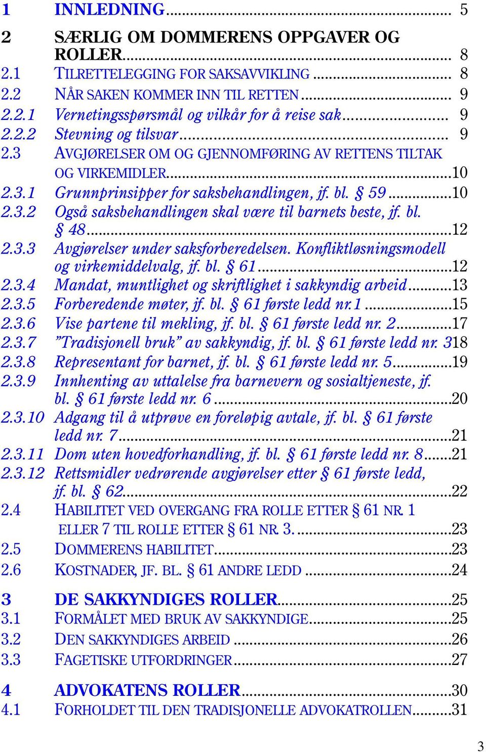 bl. 48...12 2.3.3 Avgjørelser under saksforberedelsen. Konfliktløsningsmodell og virkemiddelvalg, jf. bl. 61...12 2.3.4 Mandat, muntlighet og skriftlighet i sakkyndig arbeid...13 2.3.5 Forberedende møter, jf.