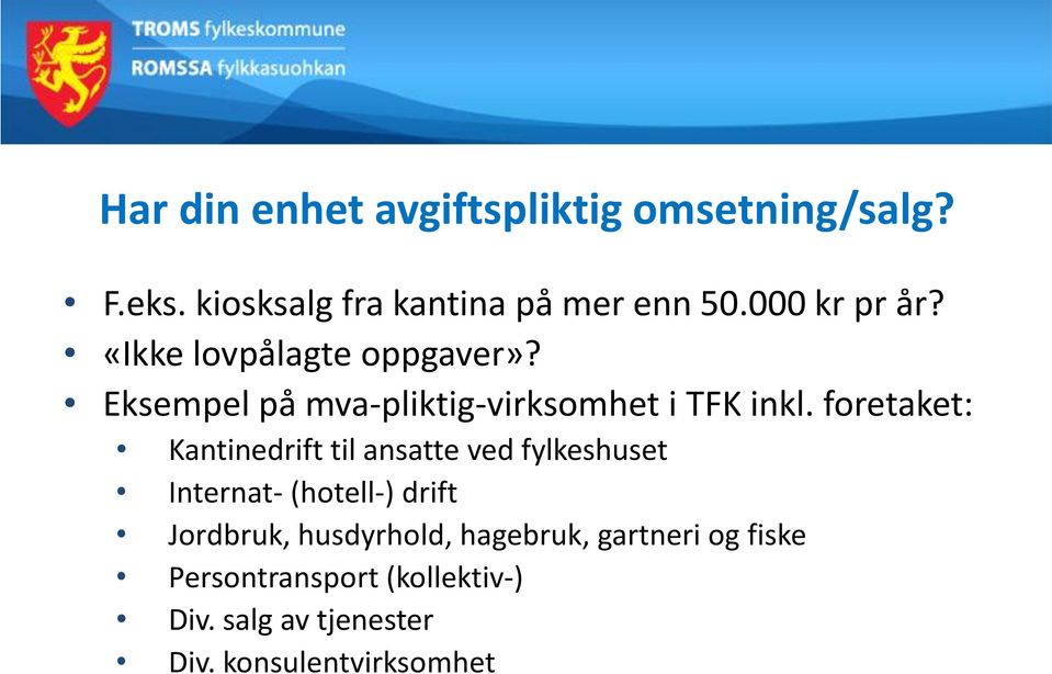 foretaket: Kantinedrift til ansatte ved fylkeshuset Internat- (hotell-) drift Jordbruk,