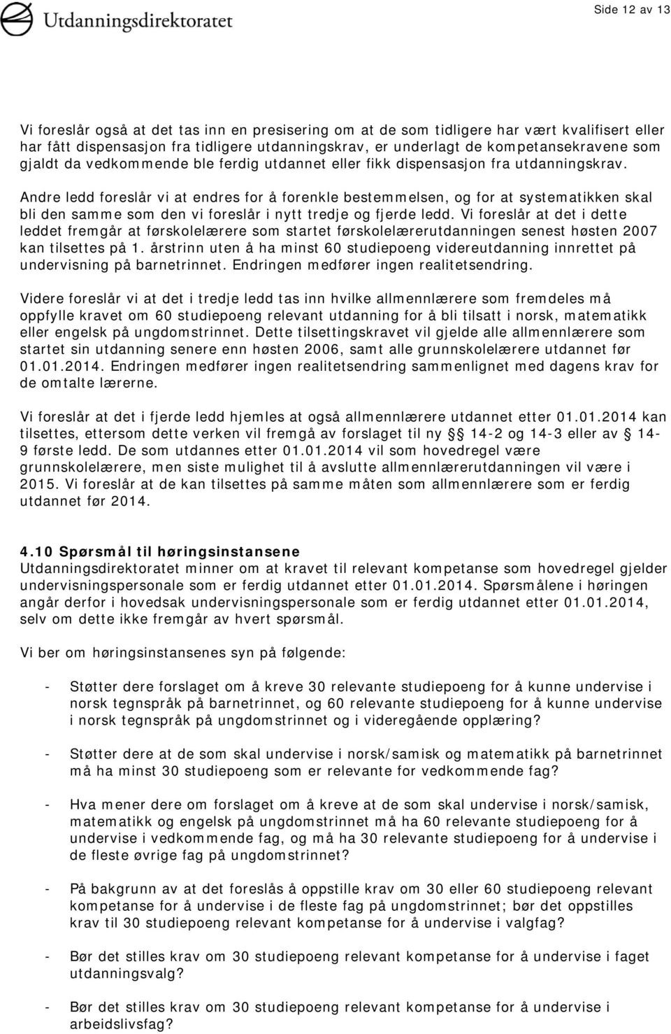 Andre ledd foreslår vi at endres for å forenkle bestemmelsen, og for at systematikken skal bli den samme som den vi foreslår i nytt tredje og fjerde ledd.