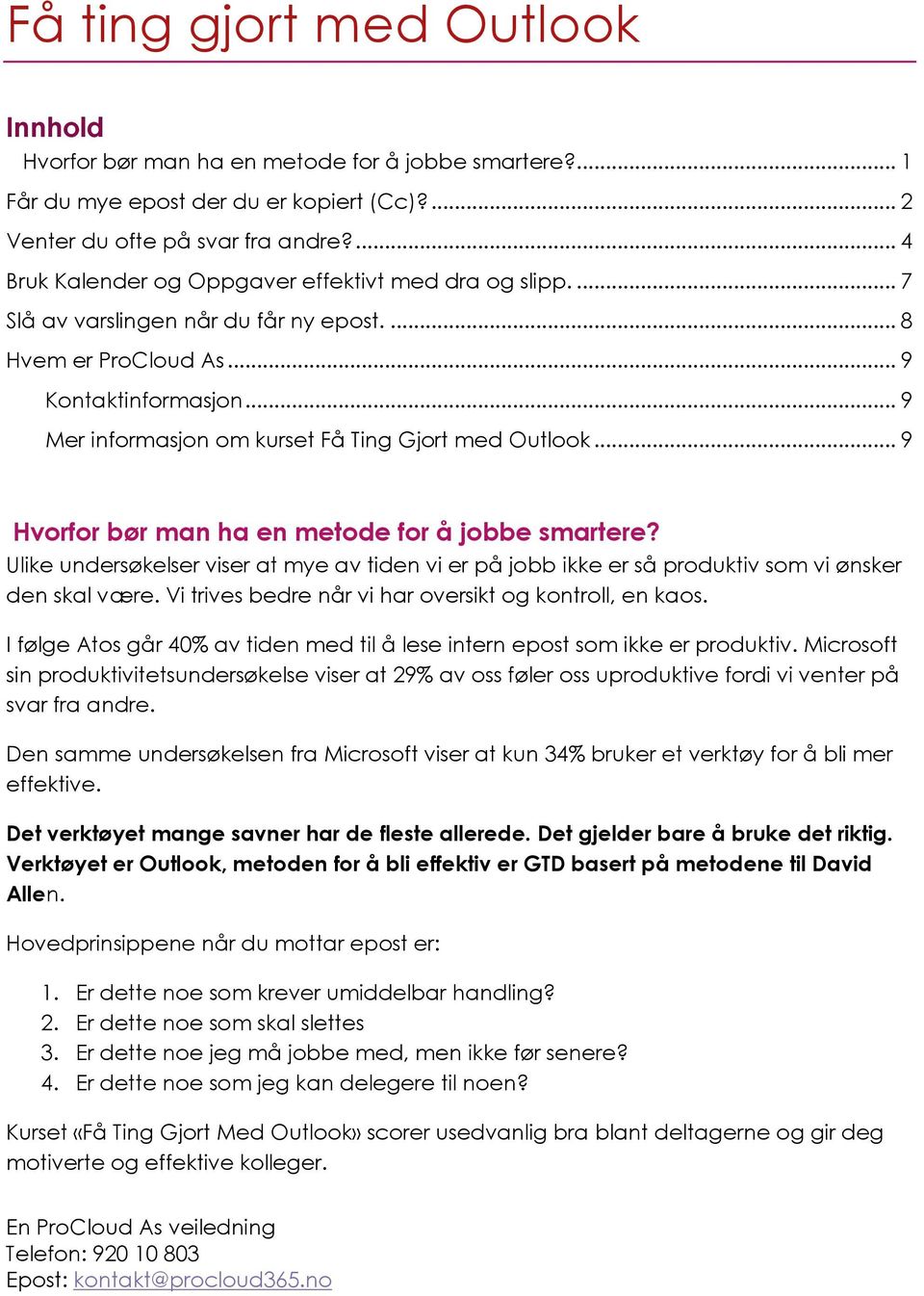 .. 9 Mer informasjon om kurset Få Ting Gjort med Outlook... 9 Hvorfor bør man ha en metode for å jobbe smartere?