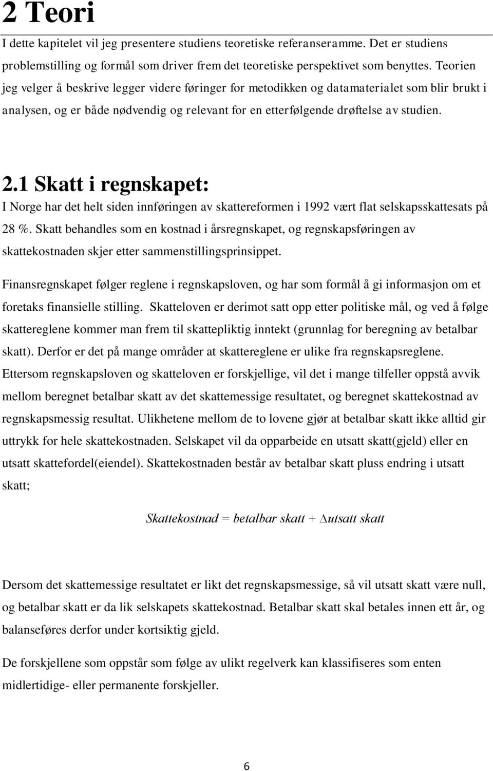 1 Skatt i regnskapet: I Norge har det helt siden innføringen av skattereformen i 1992 vært flat selskapsskattesats på 28 %.