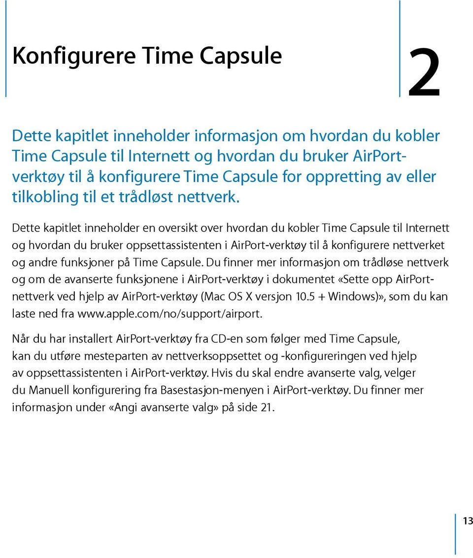 Dette kapitlet inneholder en oversikt over hvordan du kobler Time Capsule til Internett og hvordan du bruker oppsettassistenten i AirPort-verktøy til å konfigurere nettverket og andre funksjoner på