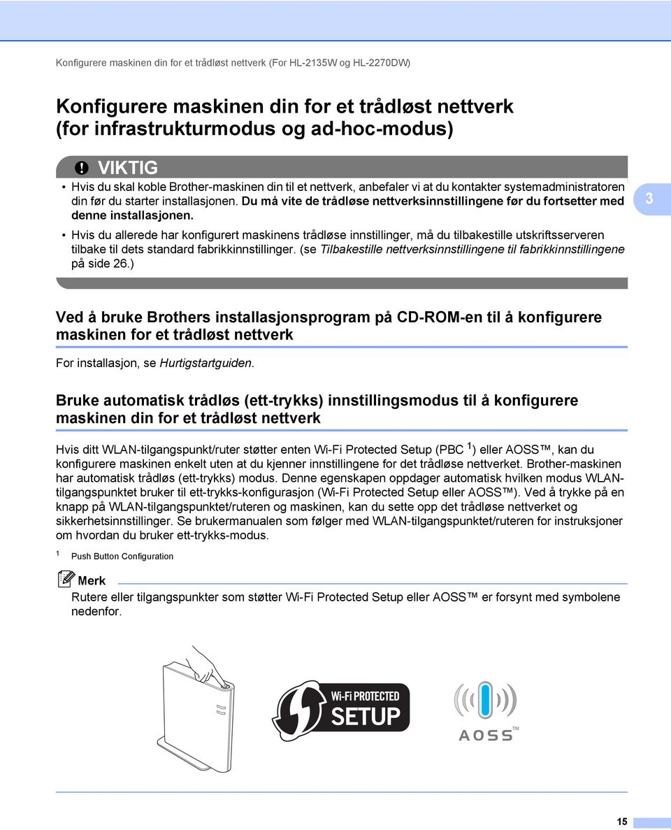 Du må vite de trådløse nettverksinnstillingene før du fortsetter med denne installasjonen.