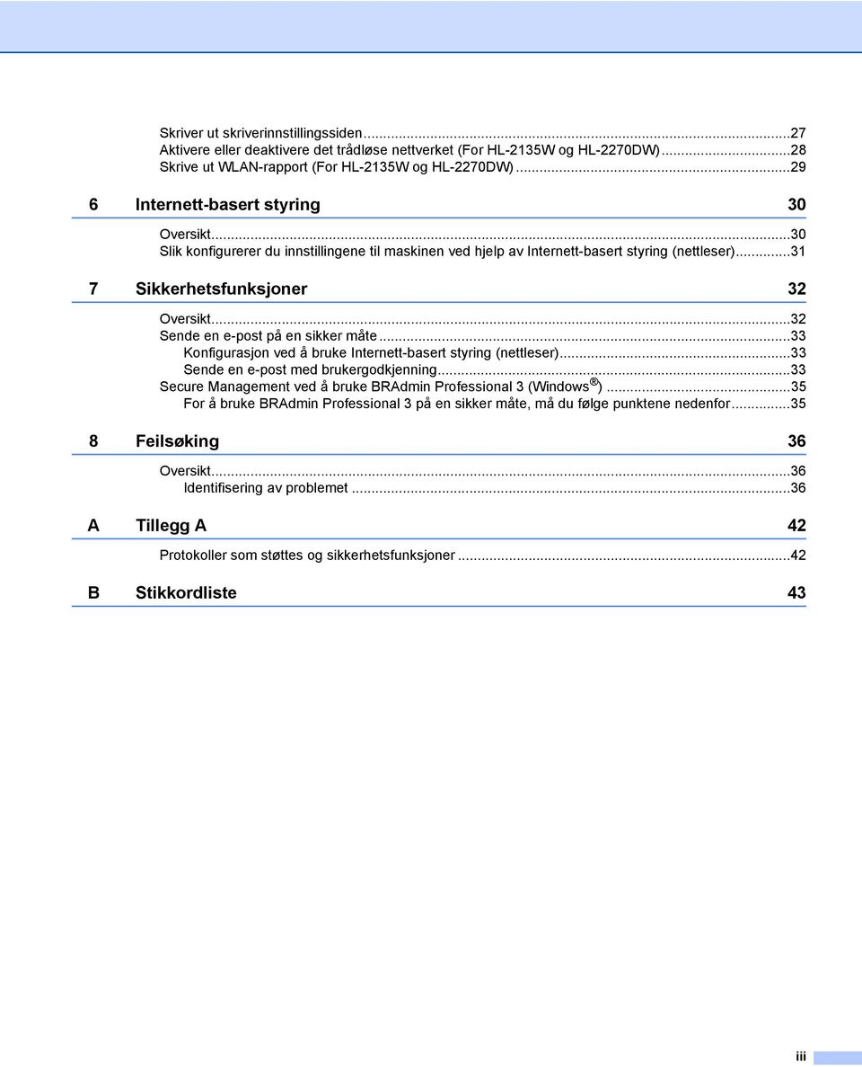 ..32 Sende en e-post på en sikker måte...33 Konfigurasjon ved å bruke Internett-basert styring (nettleser)...33 Sende en e-post med brukergodkjenning.
