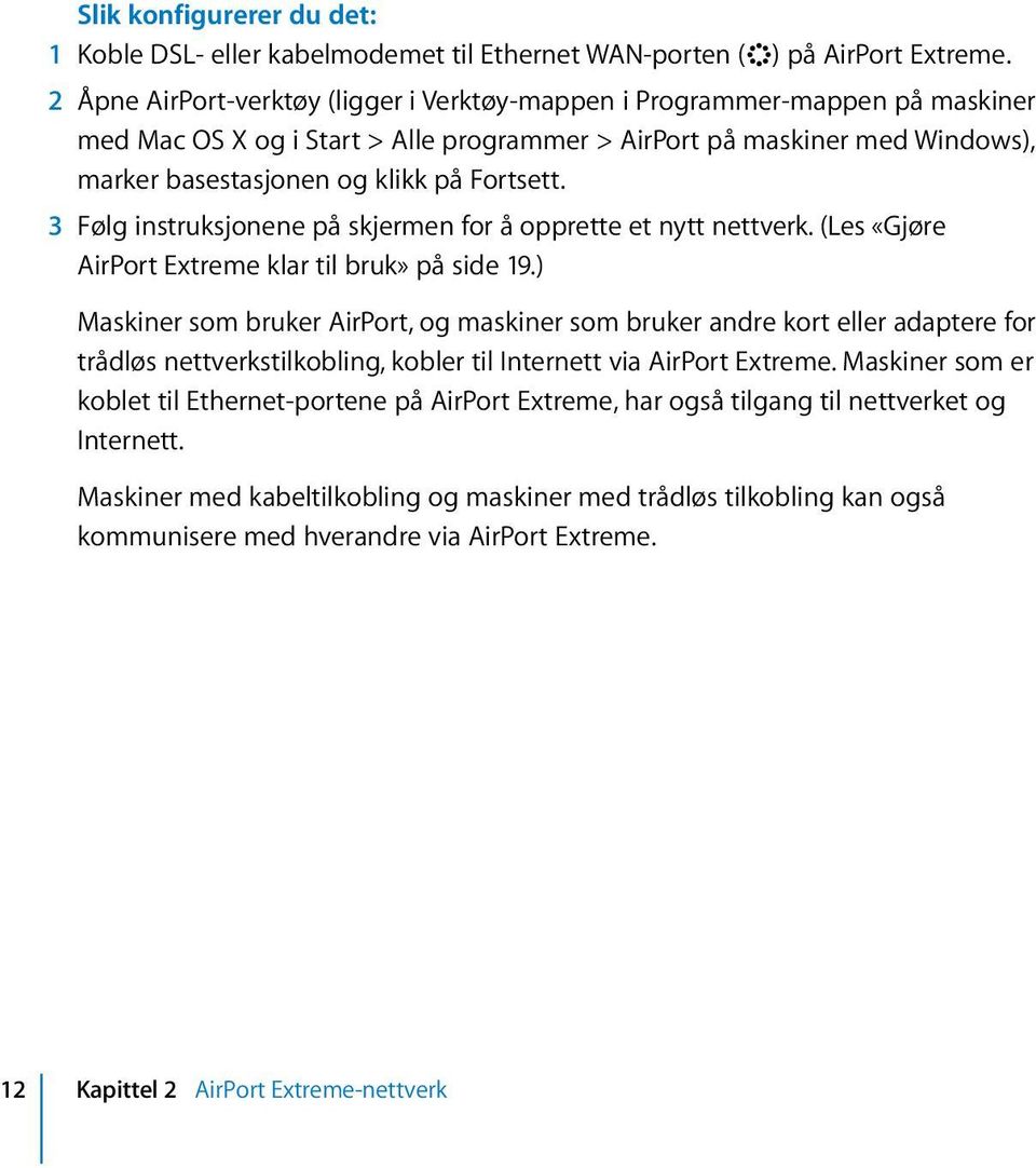 3 Følg instruksjonene på skjermen for å opprette et nytt nettverk. (Les «Gjøre AirPort Extreme klar til bruk» på side 19.
