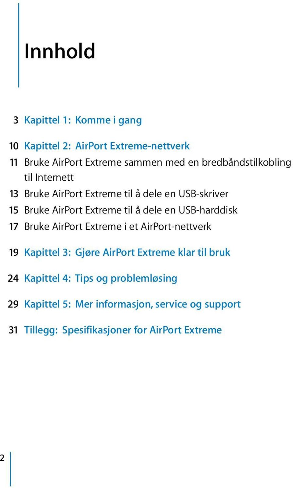 en USB-harddisk 17 Bruke AirPort Extreme i et AirPort-nettverk 19 Kapittel 3: Gjøre AirPort Extreme klar til bruk 24