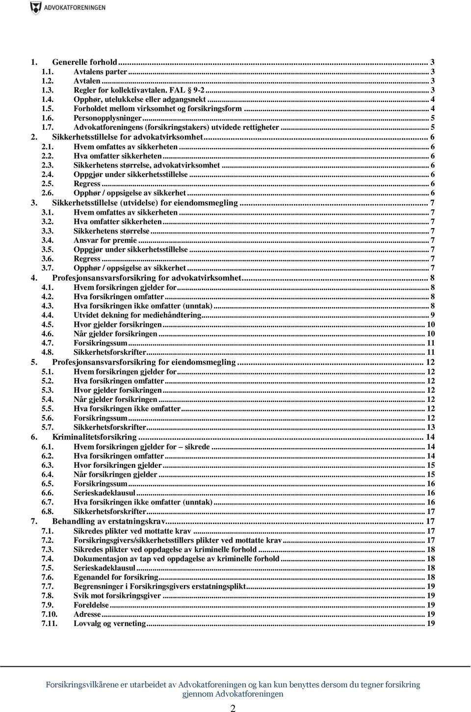 .. 6 2.1. Hvem omfattes av sikkerheten... 6 2.2. Hva omfatter sikkerheten... 6 2.3. Sikkerhetens størrelse, advokatvirksomhet... 6 2.4. Oppgjør under sikkerhetsstillelse... 6 2.5. Regress... 6 2.6. Opphør / oppsigelse av sikkerhet.