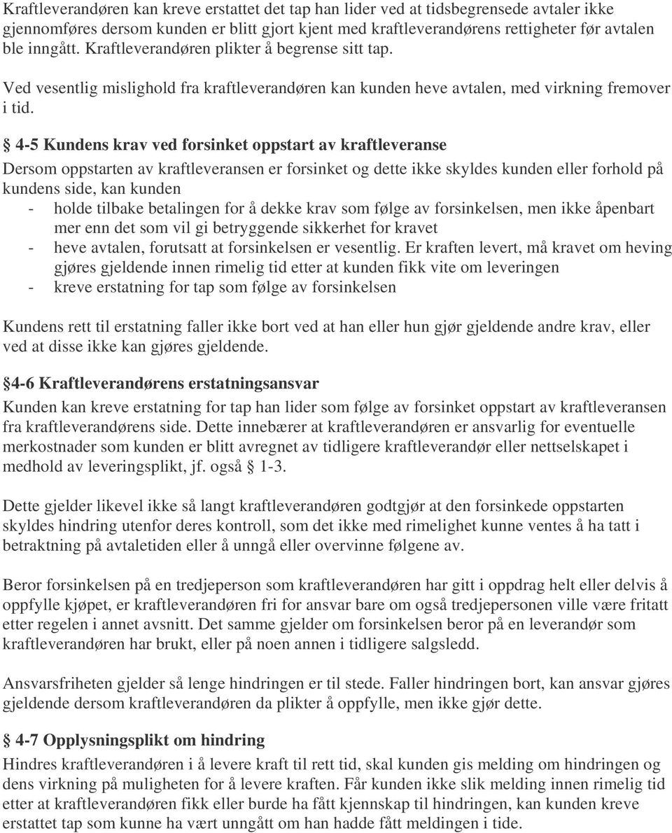 4-5 Kundens krav ved forsinket oppstart av kraftleveranse Dersom oppstarten av kraftleveransen er forsinket og dette ikke skyldes kunden eller forhold på kundens side, kan kunden - holde tilbake