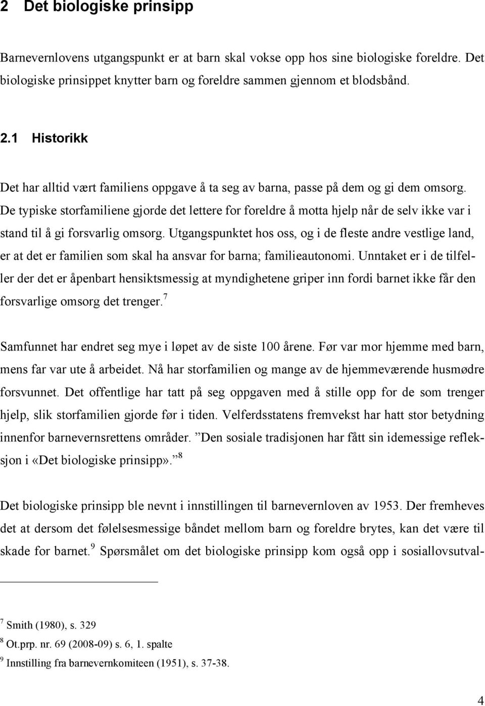 De typiske storfamiliene gjorde det lettere for foreldre å motta hjelp når de selv ikke var i stand til å gi forsvarlig omsorg.