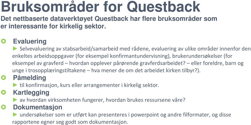 eksempel av gravferd hvordan opplever pårørende gravferdsarbeidet? eller foreldre, barn og unge i trosopplæringstiltakene hva mener de om det arbeidet kirken tilbyr?).