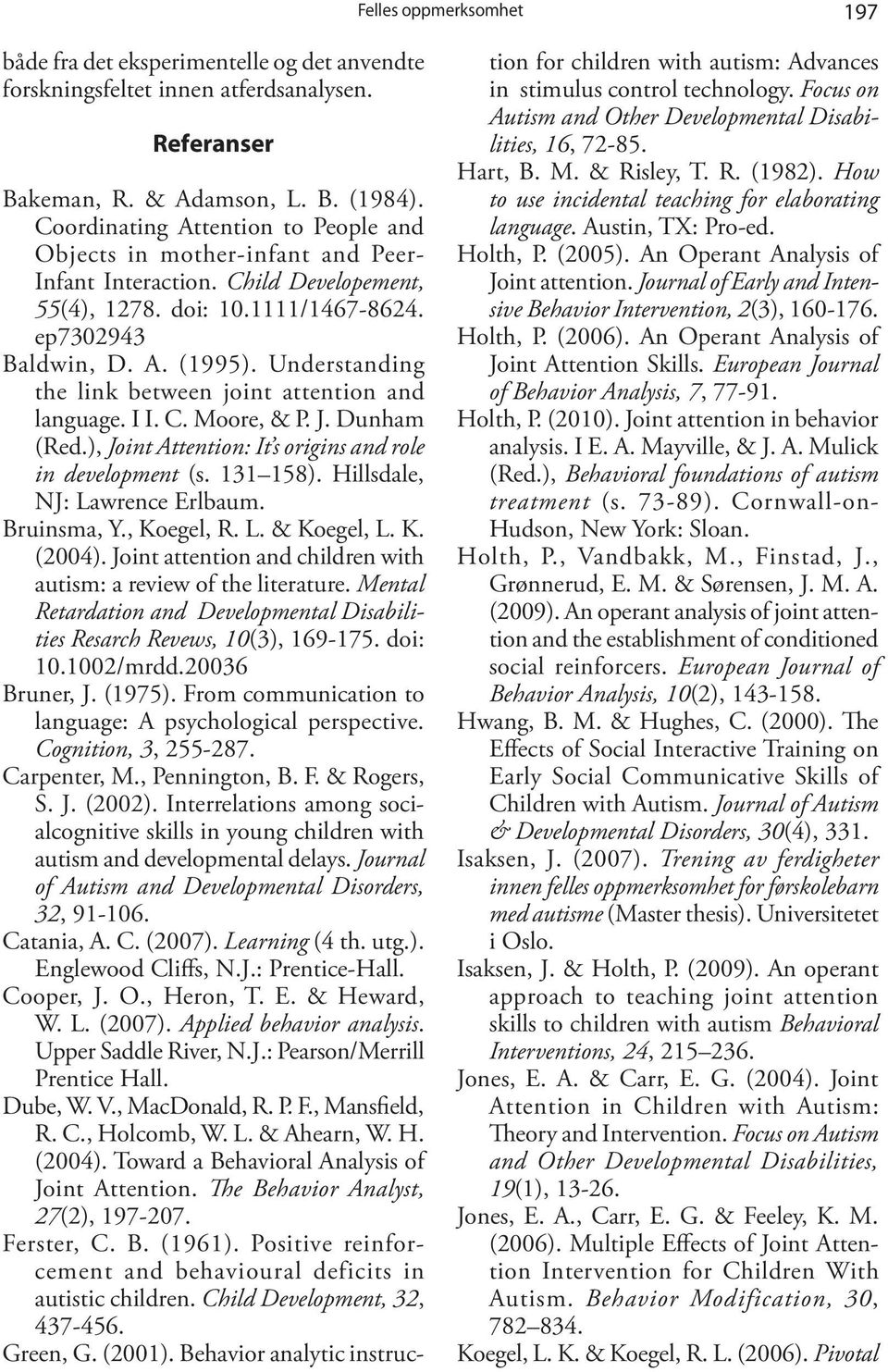 Understanding the link between joint attention and language. I I. C. Moore, & P. J. Dunham (Red.), Joint Attention: It s origins and role in development (s. 131 158). Hillsdale, NJ: Lawrence Erlbaum.