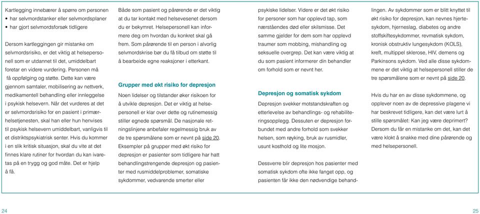 hjerte- har gjort selvmordsforsøk tidligere du er bekymret. Helsepersonell kan infor- nærståendes død eller skilsmisse.