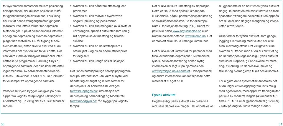 Intensiteten må minst tilsvare en rask for gjennomføringen av tiltakene. Forskning hvordan du kan motvirke overdreven kursholdere, både i primærhelsetjenesten og spasertur.