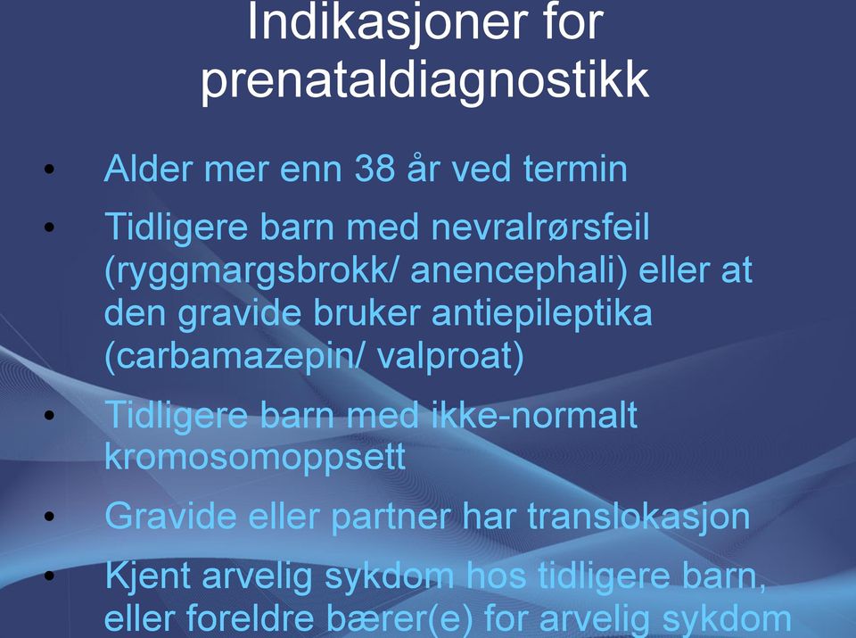 (carbamazepin/ valproat) Tidligere barn med ikke-normalt kromosomoppsett Gravide eller