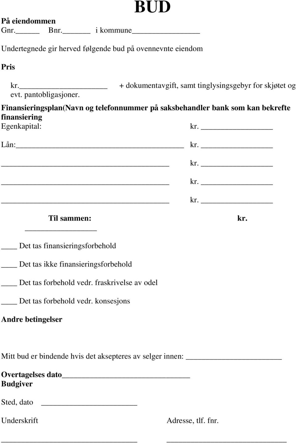 Egenkapital: kr. Lån: kr. Til sammen: kr. kr. kr. kr. Det tas finansieringsforbehold Det tas ikke finansieringsforbehold Det tas forbehold vedr.