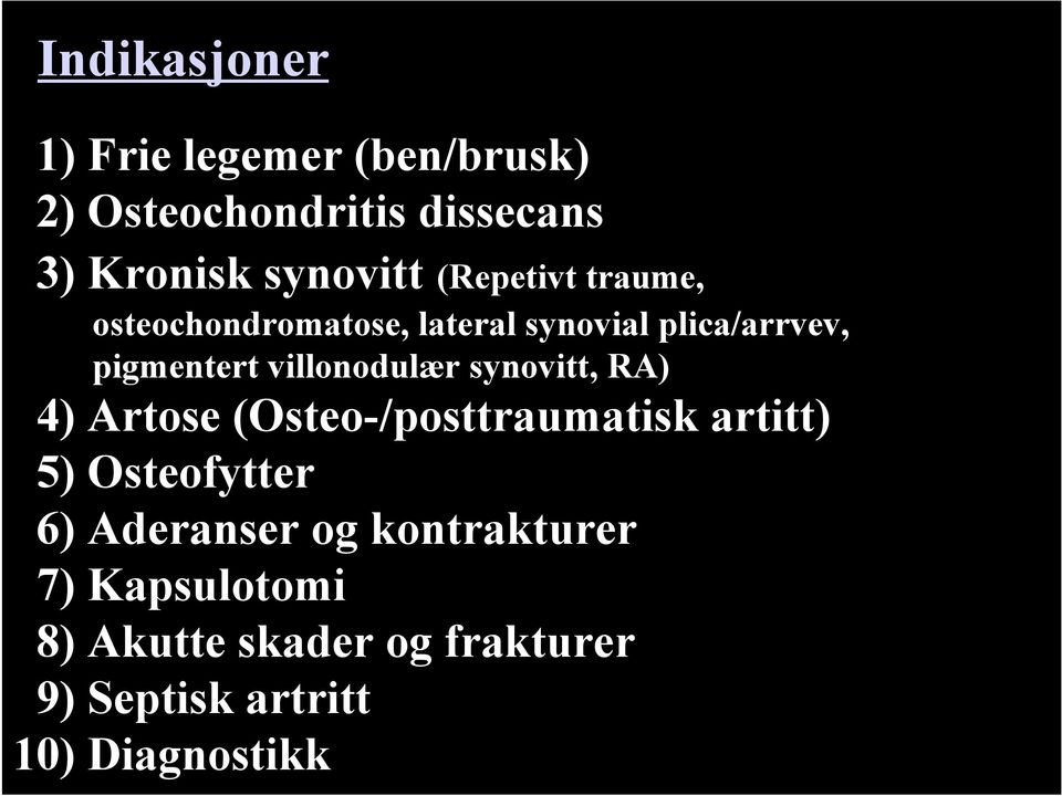 villonodulær synovitt, RA) 4) Artose (Osteo-/posttraumatisk artitt) 5) Osteofytter 6)