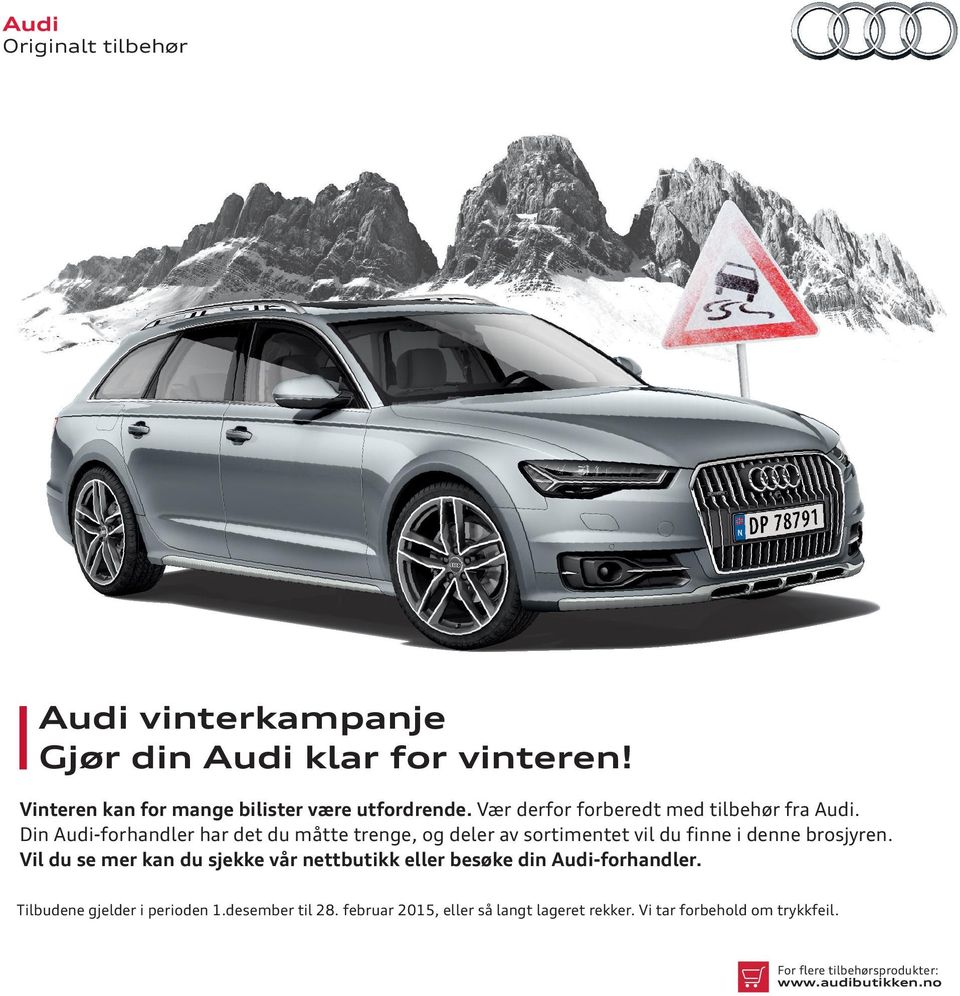 Din Audi-forhandler har det du måtte trenge, og deler av sortimentet vil du finne i denne brosjyren.