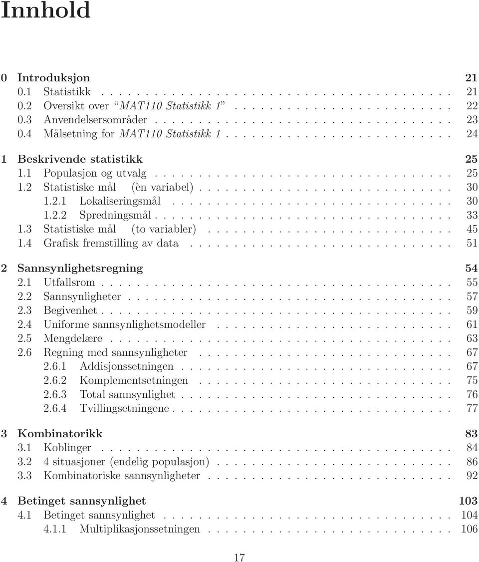 2.1 Lokaliseringsmål................................ 30 1.2.2 Spredningsmål.................................. 33 1.3 Statistiske mål (to variabler)............................ 45 1.