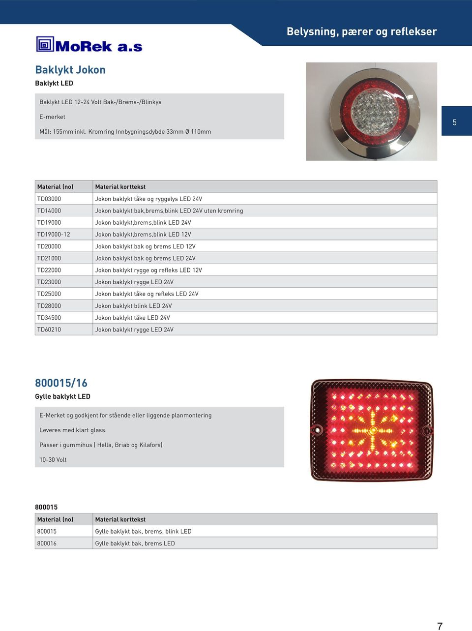 Jokon baklykt,brems,blink LED 12V TD20000 Jokon baklykt bak og brems LED 12V TD21000 Jokon baklykt bak og brems LED 24V TD22000 Jokon baklykt rygge og refleks LED 12V TD23000 Jokon baklykt rygge LED