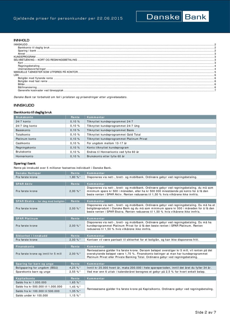 .. 7 Danske Bank tar forbehold om feil i prislisten og prisendringer etter utgivelsesdato.