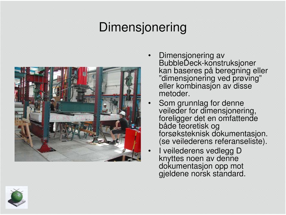 Som grunnlag for denne veileder for dimensjonering, foreligger det en omfattende både teoretisk og