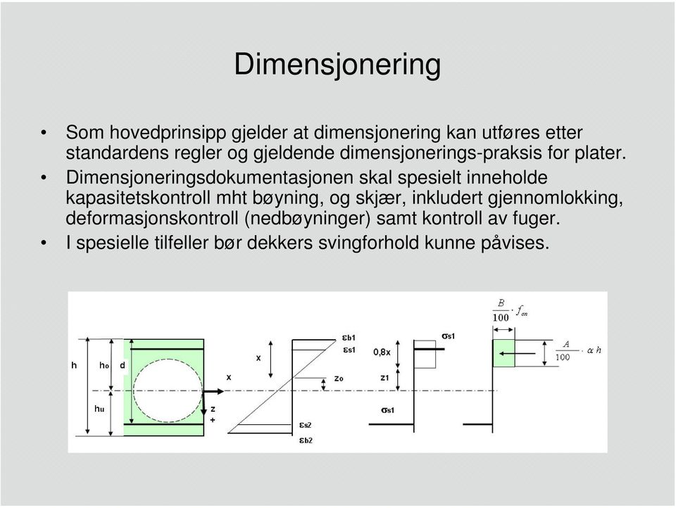 Dimensjoneringsdokumentasjonen skal spesielt inneholde kapasitetskontroll mht bøyning, og skjær,