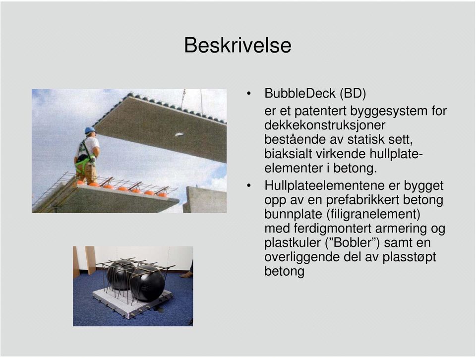 Hullplateelementene er bygget opp av en prefabrikkert betong bunnplate