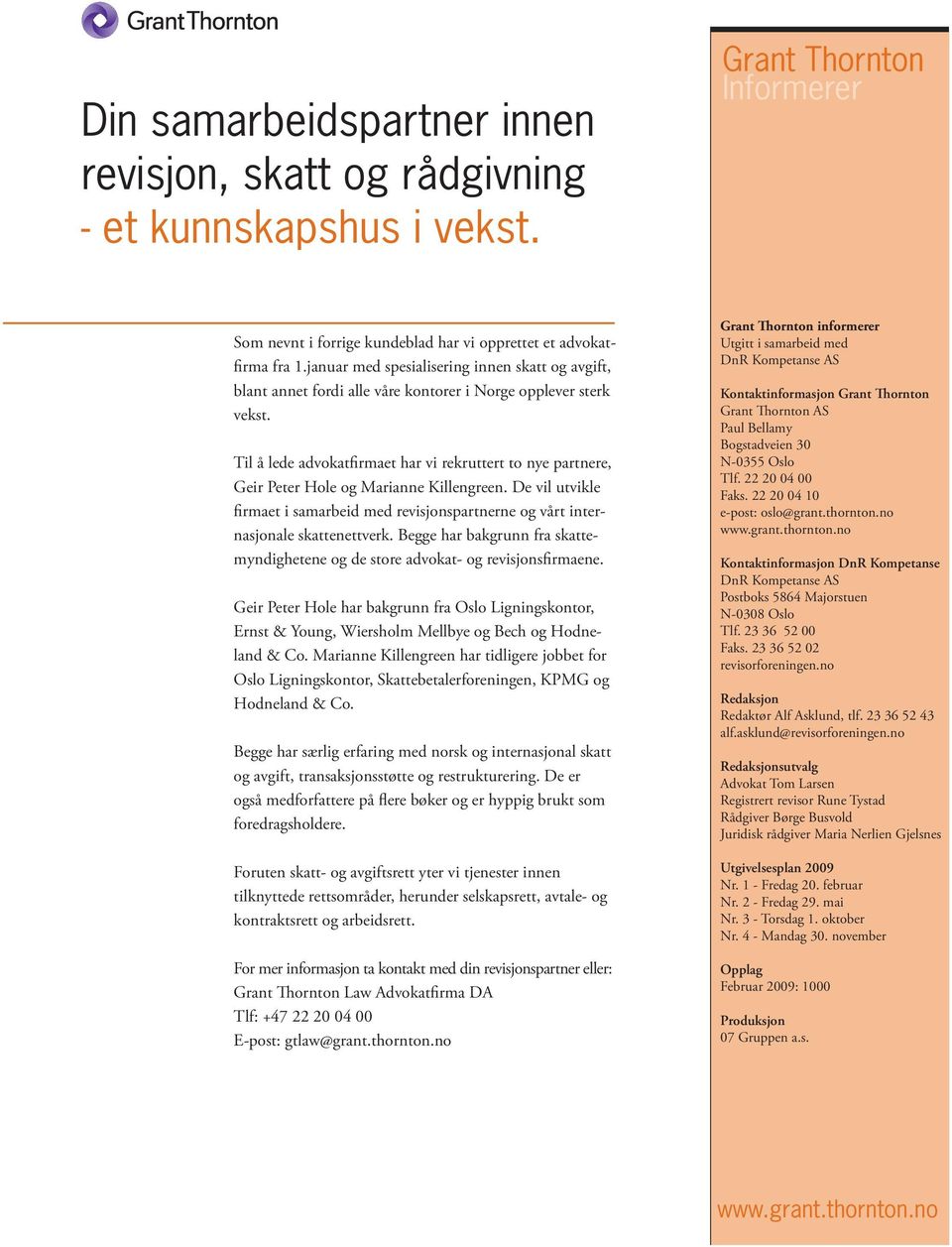 Til å lede advokatfirmaet har vi rekruttert to nye partnere, Geir Peter Hole og Marianne Killengreen. De vil utvikle firmaet i samarbeid med revisjonspartnerne og vårt internasjonale skattenettverk.