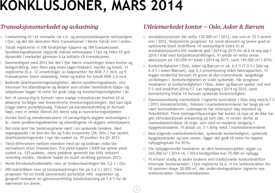 Syndikeringsaktørene utgjorde største nettokjøper i fjor og bidro til god dynamikk i markedet gjennom å ta initiativ til transaksjoner.