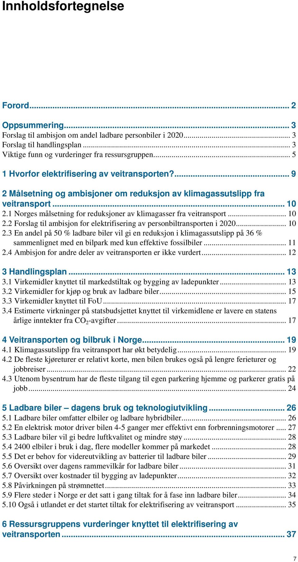1 Norges målsetning for reduksjoner av klimagasser fra veitransport... 10 2.