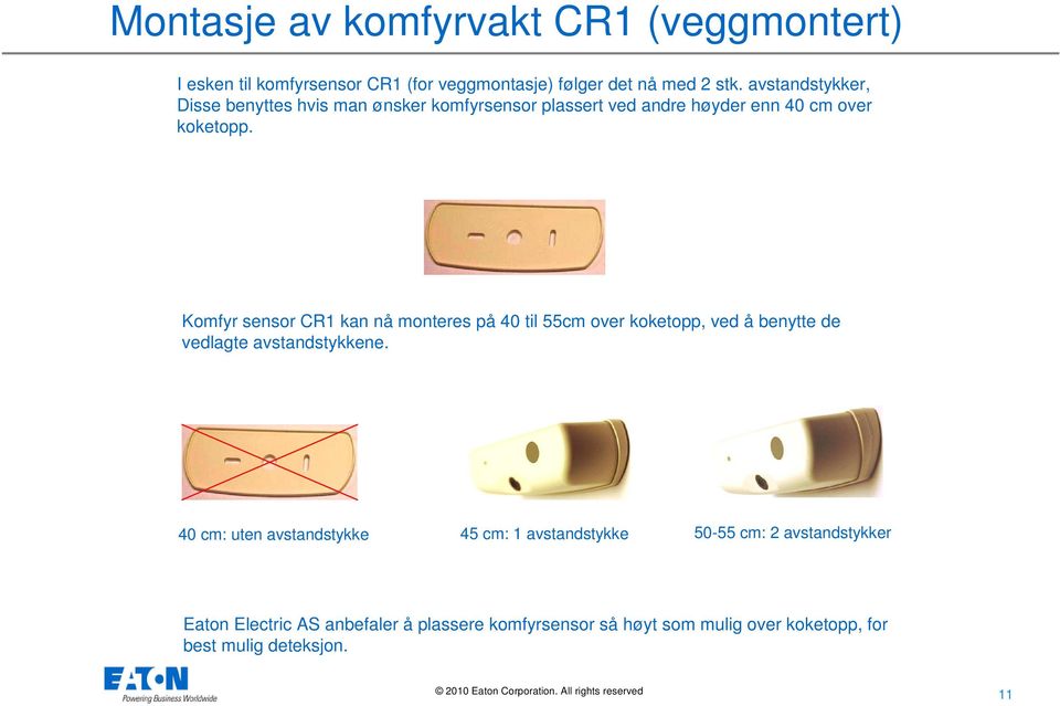 Komfyr sensor CR1 kan nå monteres på 40 til 55cm over koketopp, ved å benytte de vedlagte avstandstykkene.