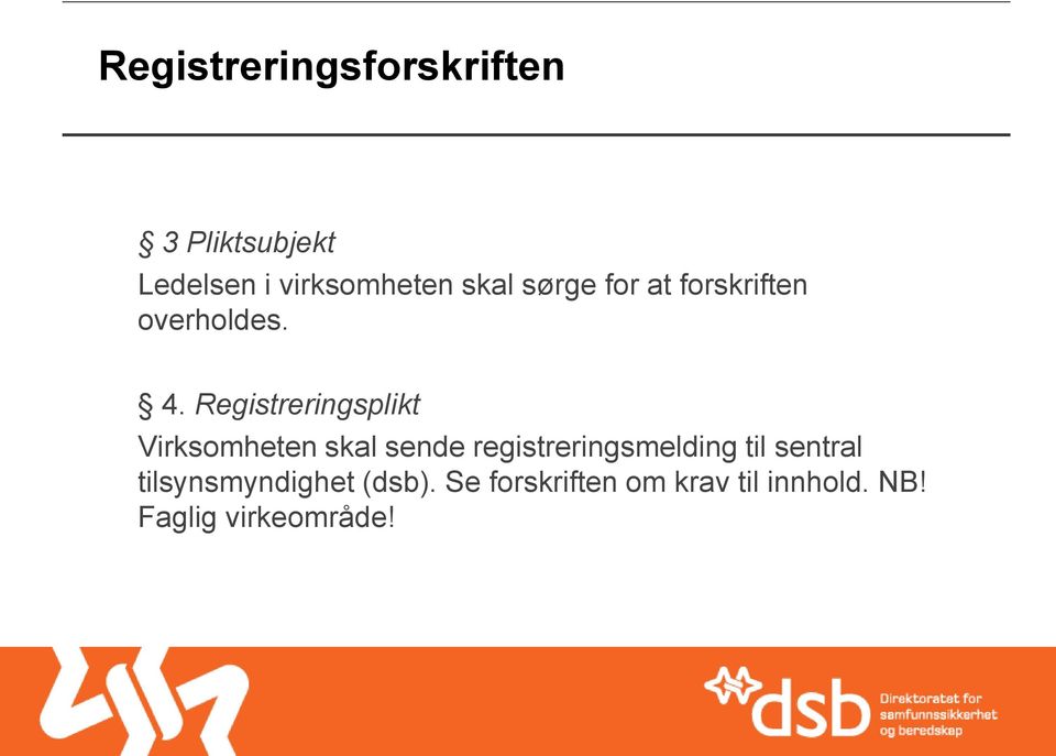 Registreringsplikt Virksomheten skal sende registreringsmelding