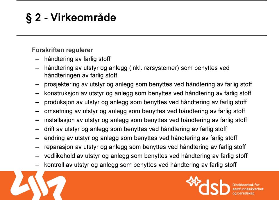 av farlig stoff produksjon av utstyr og anlegg som benyttes ved håndtering av farlig stoff omsetning av utstyr og anlegg som benyttes ved håndtering av farlig stoff installasjon av utstyr og anlegg