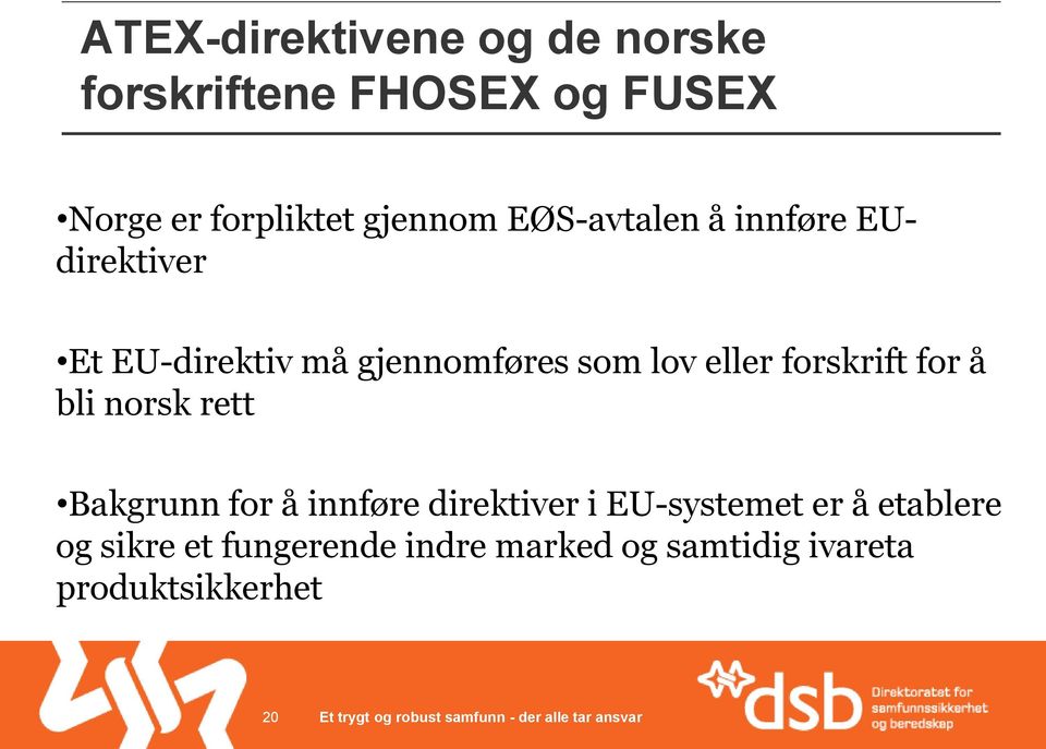 bli norsk rett Bakgrunn for å innføre direktiver i EU-systemet er å etablere og sikre et