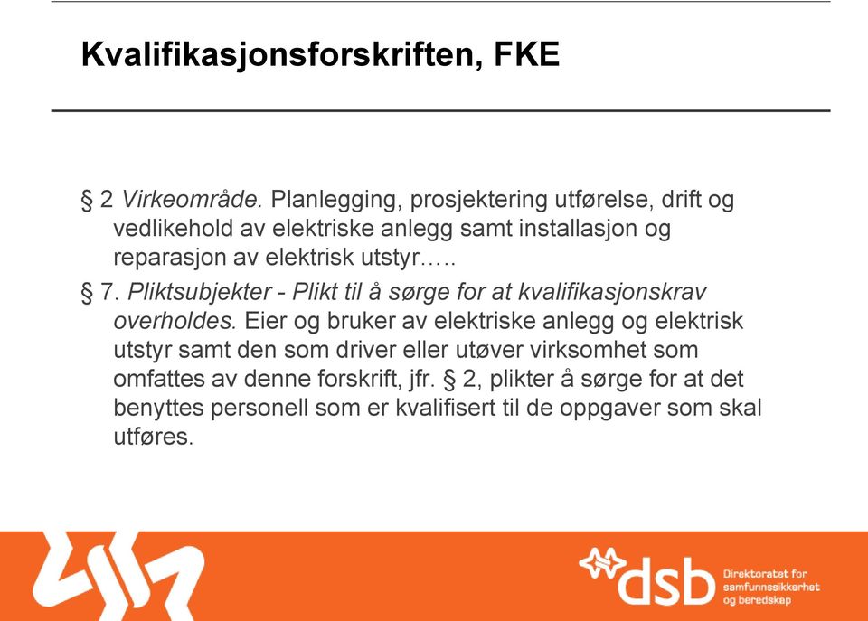 elektrisk utstyr.. 7. Pliktsubjekter - Plikt til å sørge for at kvalifikasjonskrav overholdes.