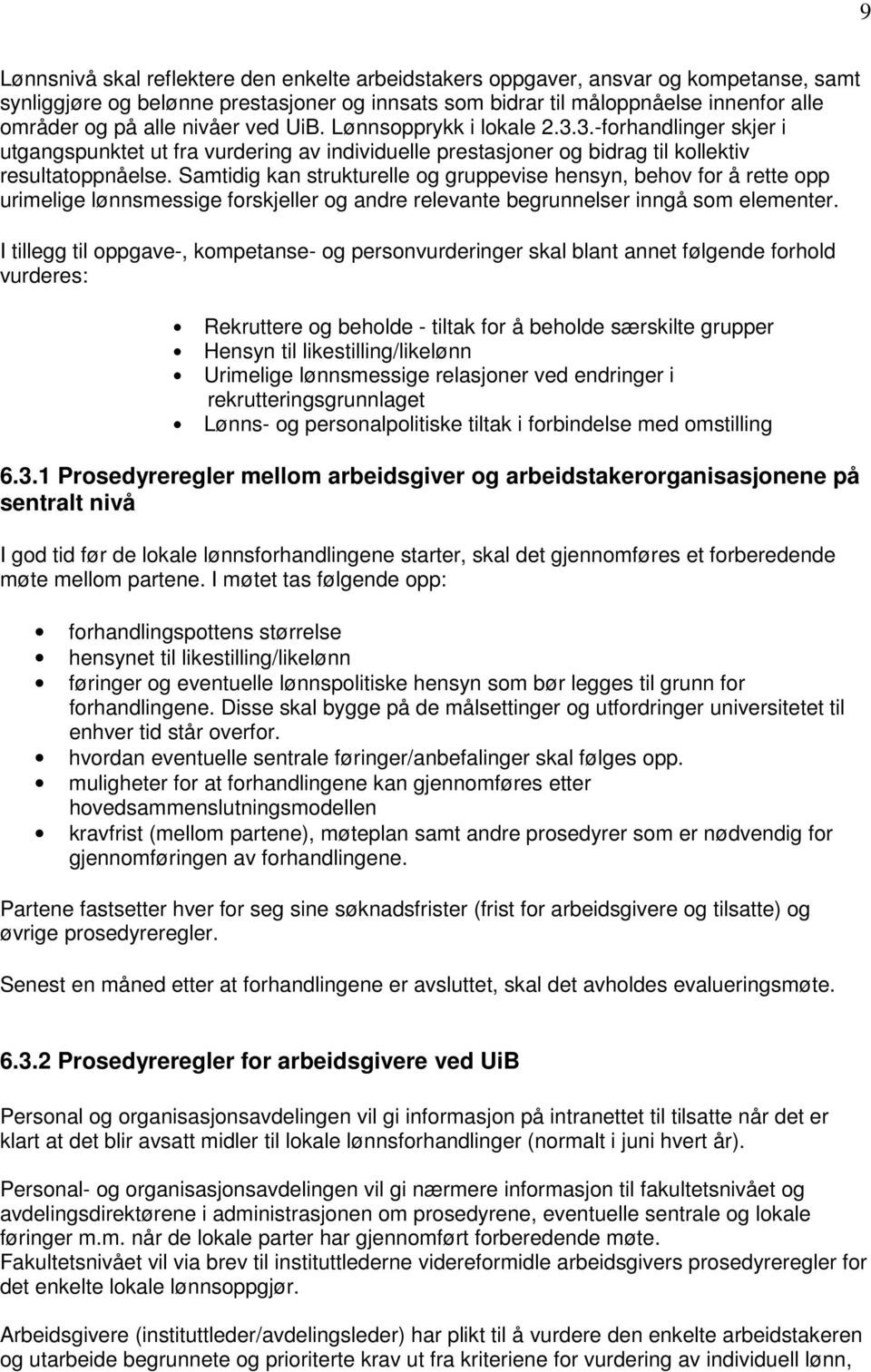 Samtidig kan strukturelle og gruppevise hensyn, behov for å rette opp urimelige lønnsmessige forskjeller og andre relevante begrunnelser inngå som elementer.