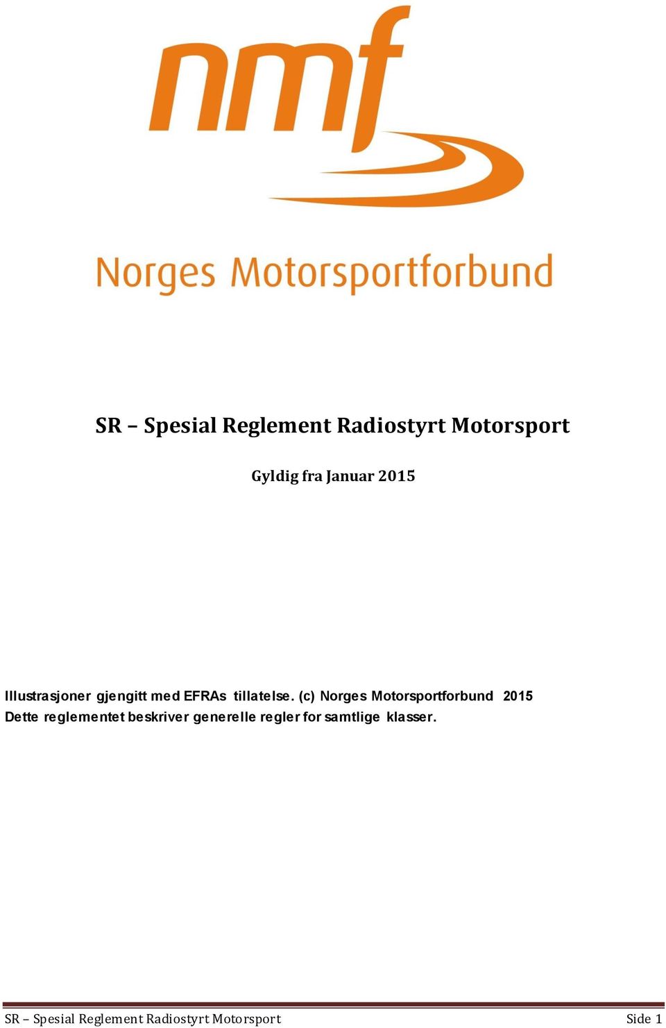 (c) Norges Motorsportforbund 2015 Dette reglementet beskriver