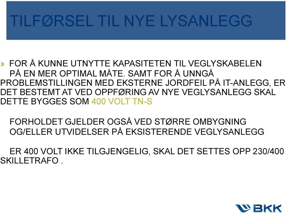 NYE VEGLYSANLEGG SKAL DETTE BYGGES SOM 400 VOLT TN-S FORHOLDET GJELDER OGSÅ VED STØRRE OMBYGNING OG/ELLER