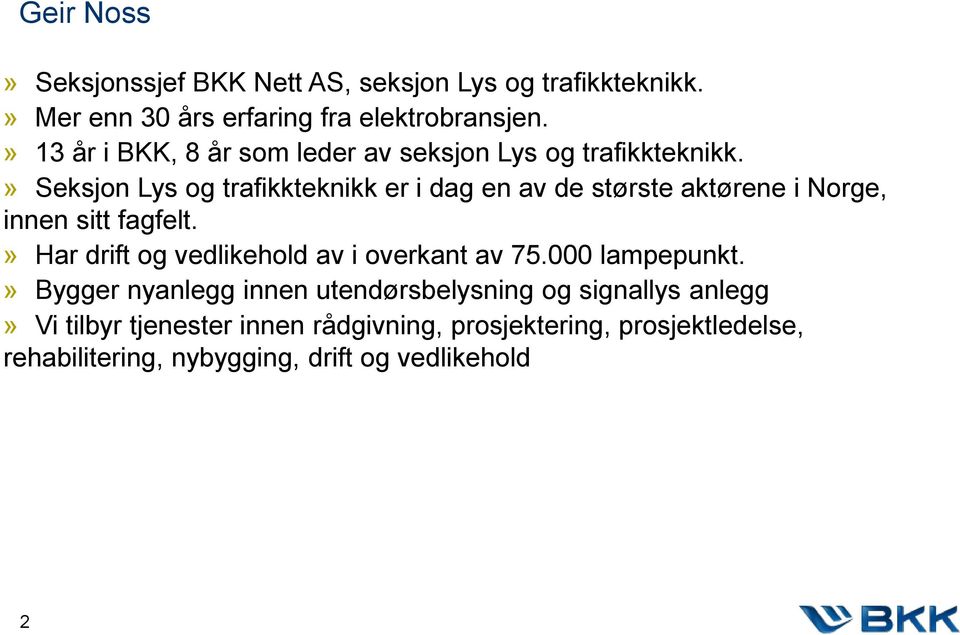 » Seksjon Lys og trafikkteknikk er i dag en av de største aktørene i Norge, innen sitt fagfelt.