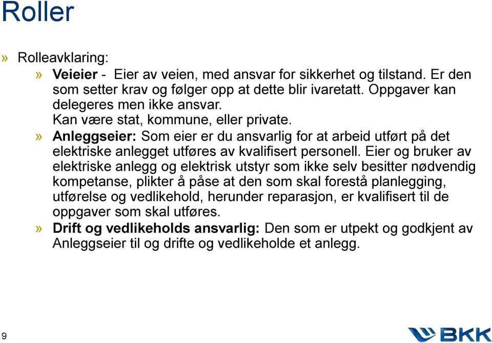 » Anleggseier: Som eier er du ansvarlig for at arbeid utført på det elektriske anlegget utføres av kvalifisert personell.