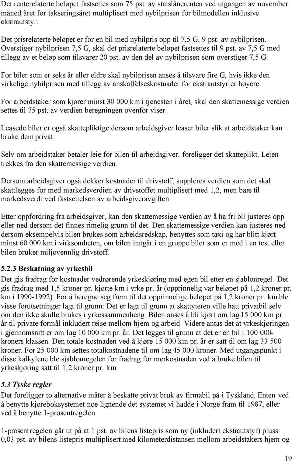 av 7,5 G med tillegg av et beløp som tilsvarer 20 pst. av den del av nybilprisen som overstiger 7,5 G.