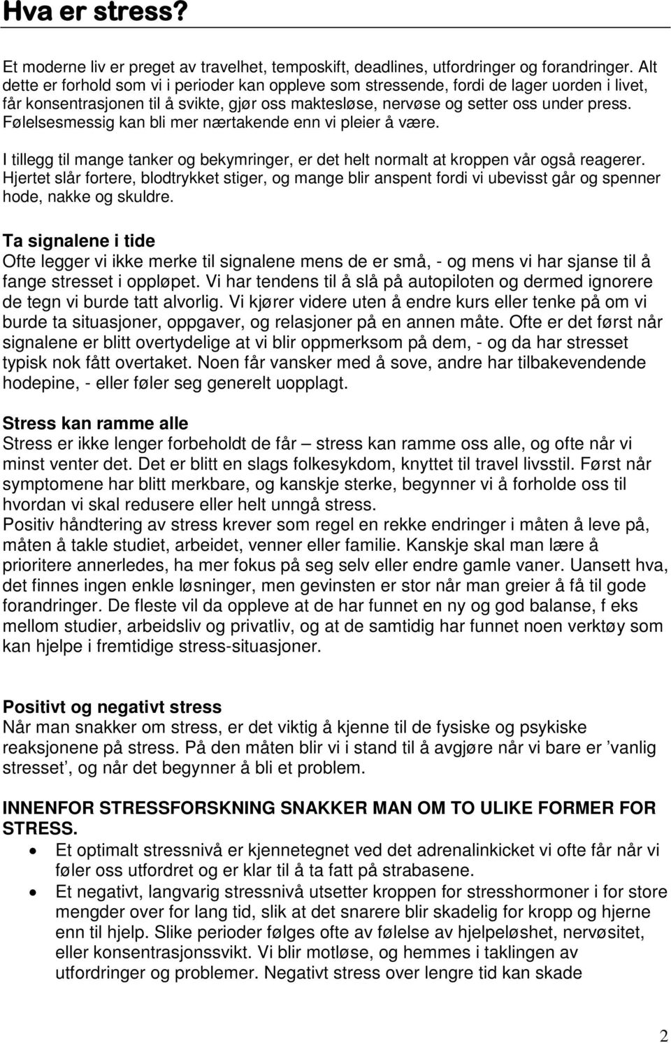 Følelsesmessig kan bli mer nærtakende enn vi pleier å være. I tillegg til mange tanker og bekymringer, er det helt normalt at kroppen vår også reagerer.