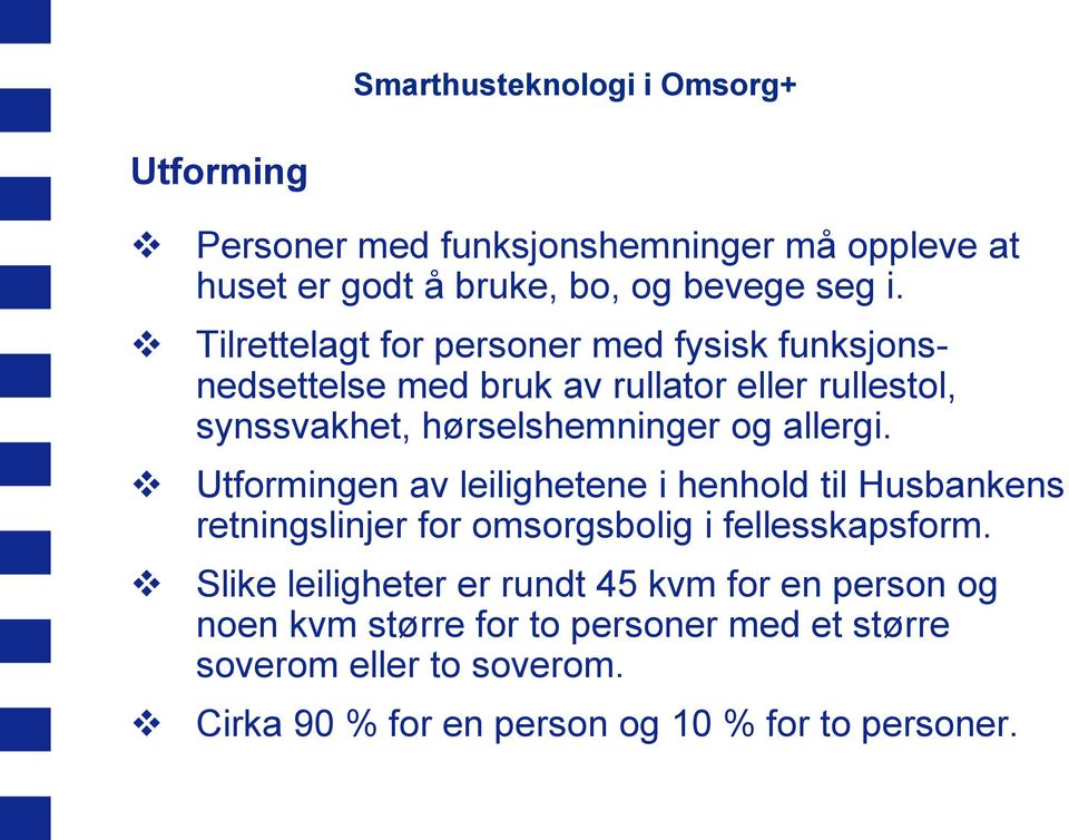 allergi. Utformingen av leilighetene i henhold til Husbankens retningslinjer for omsorgsbolig i fellesskapsform.