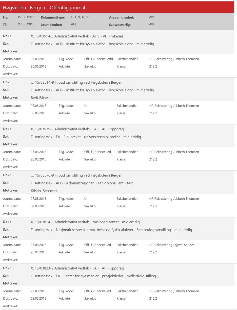 2015 Arkivdel: Sakarkiv X, 15/03535-2 Administrativt vedtak - FA - TAP - oppdrag Tilsettingssak - FA - Biblioteket - universitetsbibliotekar - midlertidig Offl 25 første led Dok. dato: 28.05.